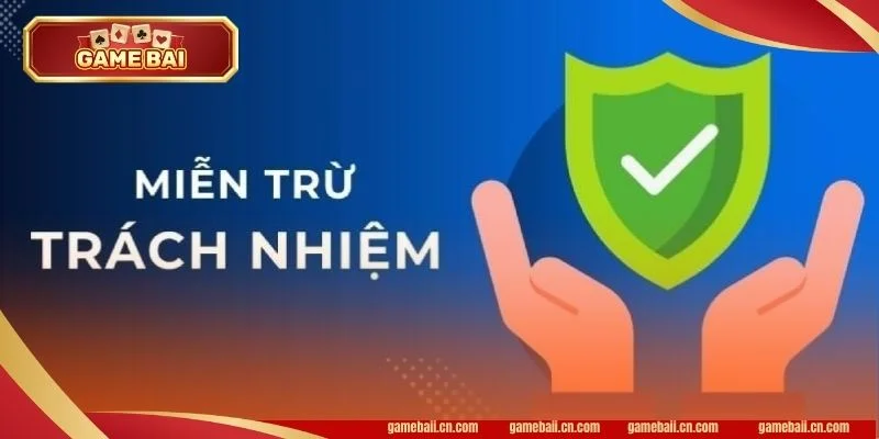 Chính sách miễn trách nhiệm là thông tin quan trọng khi chơi Game Bài.